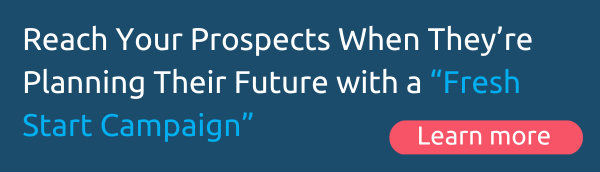Reach Your Prospects When They’re Planning Their Future with a “Fresh Start Campaign”